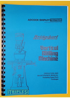 Adcock Shipley/Bridgeport (Series 1) Vertical Milling Machine Operating, Maintenance and Spare Parts Manual. 