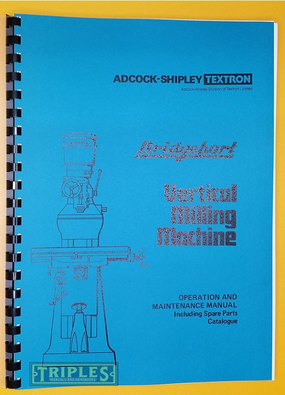 Adcock Shipley/Bridgeport (Series 1) Vertical Milling Machine Operating, Maintenance and Spare Parts Manual. 