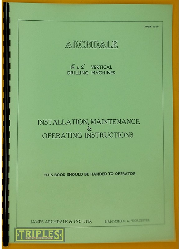 Archdale 1 1/4" & 2" Vertical Drilling Machines. Installation,Maintenance and Operating Instructions.