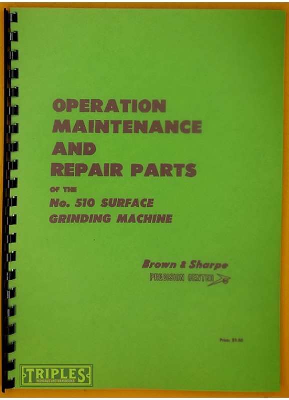 Brown and Sharpe 510 Surface Grinding Machine Operation Maintenance and Repair Parts. Brown and Sharpe 510 Surface Grinding Machine Operation Maintenance and Repair Parts.