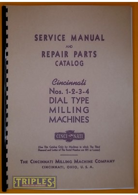 Cincinnati Nos. 1-2-3-4 Dial Type Milling Machines. Service Manual and Repair Parts Catalogue.