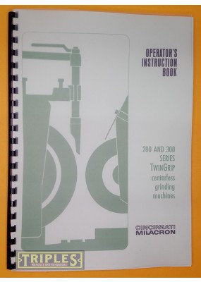 Cincinnati 200 and 300 Series TwinGrip Centerless Grinding Machines Operators Instruction Book.