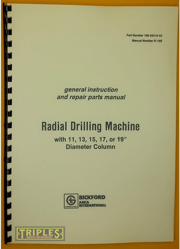 Cincinnati-Bickford Radial Drill Machine with 11, 13, 15, 17 or 19" Diameter Column. General Instruction and Parts Manual.