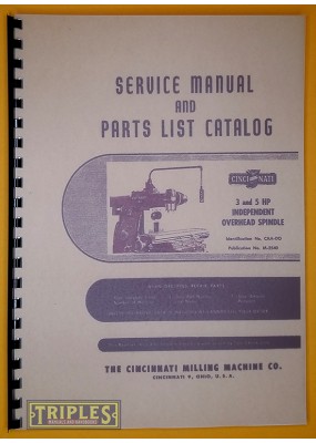 Cincinnati 3 and 5 HP Independent Overhead Spindle Service Manual and Parts list Catalogue.