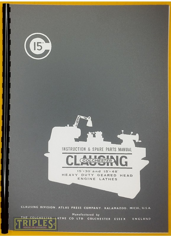 Clausing Colchester 15" X 30" and 15" X 48" Lathe Instruction and Spare Parts Manual.