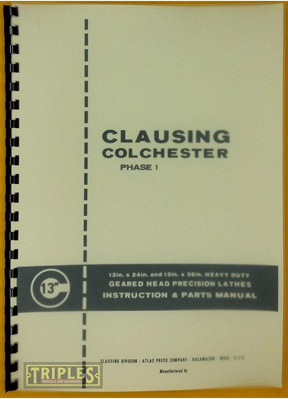 Clausing Colchester Phase 1, 13in. x 24in. and 13in. x 36in. Heavy Duty Lathes. Instruction and Parts Manual.