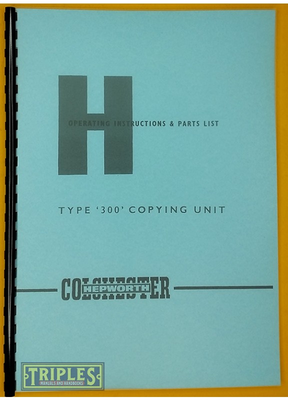 Colchester Hepworth Type 300 Copying Unit Operating Instructions and ...