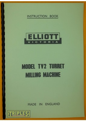 Elliot Victoria TV2 Turret Milling Machine Instruction Book.