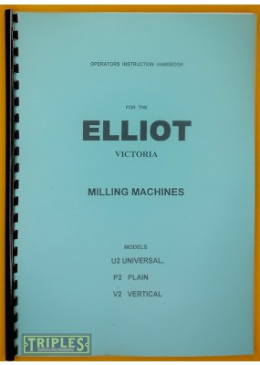 Elliot Victoria Models U2 P2 V2 Milling Machines. Operators Instruction Handbook and Parts List.