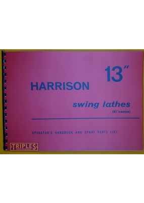 Harrison 13" Swing Lathes (Late Model) Operators Handbook and Spare Parts List.