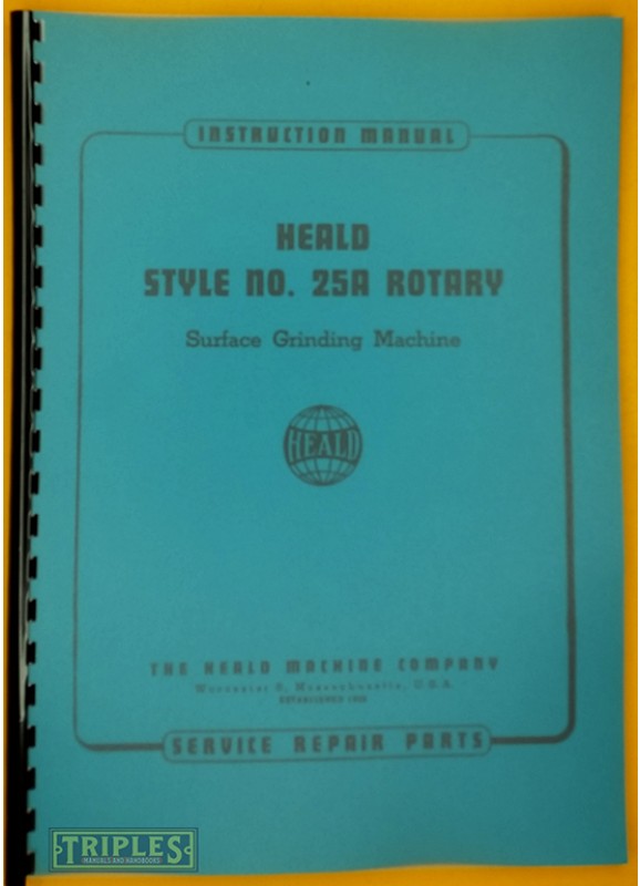 Heald Style No. 25A Rotary Surface Grinding Machine Instruction Manual and Service Repair Parts. Heald Style No. 25A Rotary Surface Grinding Machine Instruction Manual and Service Repair Parts.