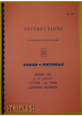 Jones and Shipman Model 310 Cutter and Tool Grinding Machine. Operating Instructions.