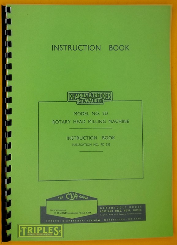 Kearney and Trecker (C.V.A.) Model No. 2D, Rotary Head Milling Machine. Instruction Book. (C.V.A. Edition) Kearney and Trecker (C.V.A.) Model No. 2D, Rotary Head Milling Machine. Instruction Book. (C.V.A. Edition)