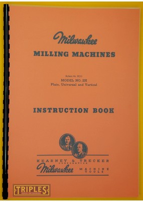 Kearney and Trecker-Milwaukee. Model No. 2H Plain, Universal and Vertical Milling Machine Instruction Book.