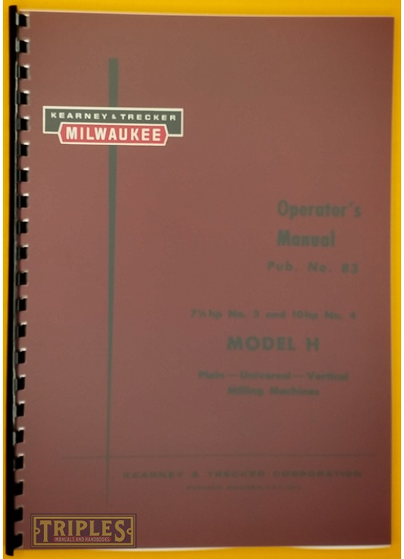 Kearney and Trecker-Milwaukee No. 3 7½ HP and No. 4, 10HP MIlling Machines. Operator's Manual. Kearney and Trecker-Milwaukee No. 3 7½ HP and No. 4, 10HP MIlling Machines. Operator's Manual.