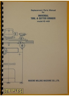 Makino Model C-40 Universal Tool and Cutter Grinder. Replacement Parts Manual.