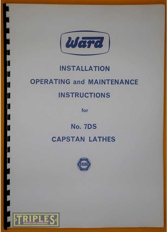 Ward No.7DS Capstan Lathes. Installation, Operating and Maintenance Instructions. Ward No.7DS Capstan Lathes. Installation, Operating and Maintenance Instructions.