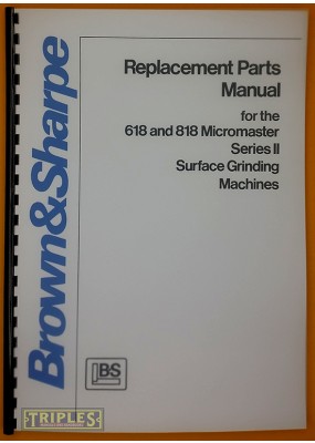 Brown and Sharpe 618 and 818 Micromaster Series 2 Surface Grinder Replacement Parts Manual.