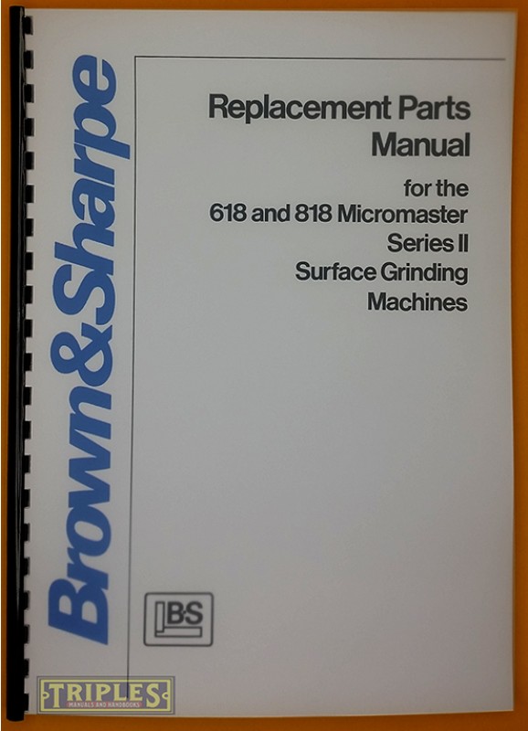 Brown and Sharpe 618 and 818 Micromaster Series 2 Surface Grinder Replacement Parts Manual.